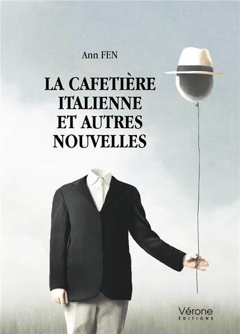 Couverture du livre « La cafetière italienne et autres nouvelles » de Ann Fen aux éditions Verone