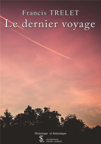 Couverture du livre « Le dernier voyage » de Francis Trelet aux éditions Sydney Laurent