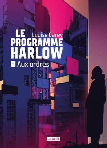 Couverture du livre « Le programme Harlow Tome 1 : Aux ordres » de Louise Carey aux éditions L'atalante