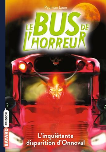 Couverture du livre « Le bus de l'horreur Tome 7 : l'étrange disparition d'Onnoval » de Paul Van Loon aux éditions Bayard Jeunesse