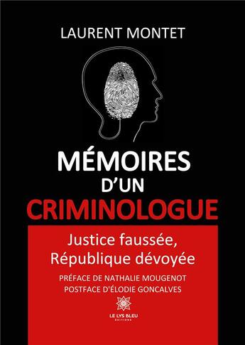 Couverture du livre « Mémoires d'un criminologue : Justice faussée, République dévoyée » de Laurent Montet aux éditions Le Lys Bleu