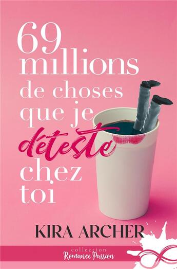 Couverture du livre « 69 millions de choses que je déteste chez toi » de Kira Archer aux éditions Collection Infinity