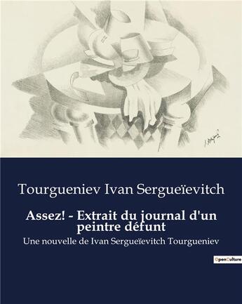 Couverture du livre « Assez! - Extrait du journal d'un peintre défunt : Une nouvelle de Ivan Sergueïevitch Tourgueniev » de Tourgueniev Ivan Sergueïevitch aux éditions Culturea