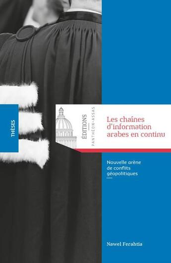 Couverture du livre « Les chaînes d'information arabes en continu ; nouvelle arène de conflits géopolitiques » de Nawel Ferahtia aux éditions Pantheon-assas