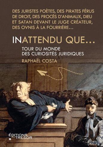 Couverture du livre « Inattendu que... tour du monde des curiosités juridiques » de Raphael Costa aux éditions Editions Du Tresor