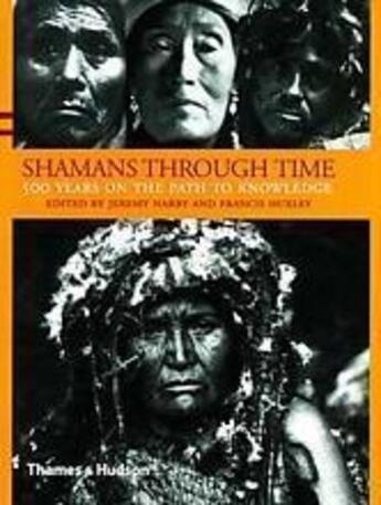 Couverture du livre « Shamans through time ; 500 years on the path to knowledge » de Jeremy Narby et Francis Huxley aux éditions Thames & Hudson