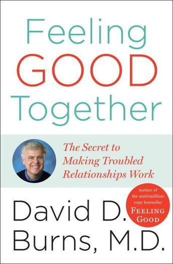 Couverture du livre « Feeling good together - the secret to making troubled relationships work » de David D. Burns aux éditions Broadway Books