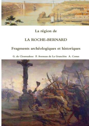 Couverture du livre « La région de la Roche-Bernard : fragments archéologiques et historiques » de Gustave De Closmadeuc aux éditions Lulu