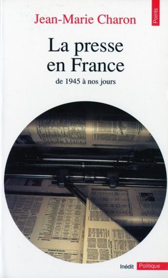 Couverture du livre « La presse en france. de 1945 a nos jours » de Jean-Marie Charon aux éditions Points