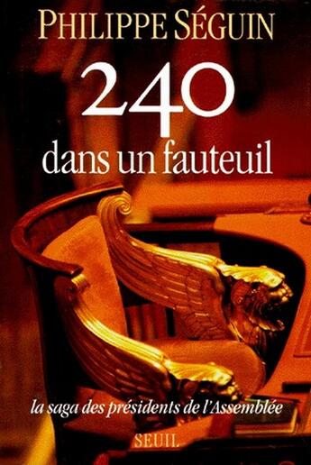 Couverture du livre « 240 dans un fauteuil ; la saga des présidents de l'assemblée » de Philippe Seguin aux éditions Seuil