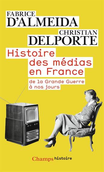 Couverture du livre « Histoire des médias en France ; de la Grande Guerre à nos jours » de Fabrice D' Almeida aux éditions Flammarion