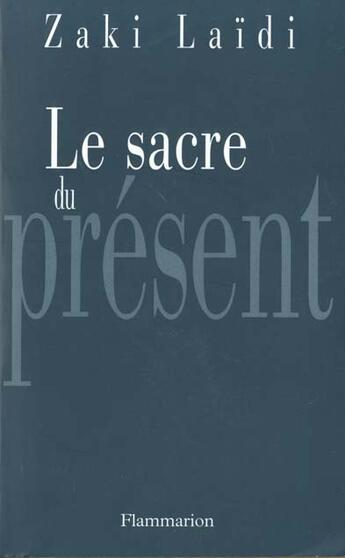 Couverture du livre « Le sacre du présent » de Zaki Laidi aux éditions Flammarion