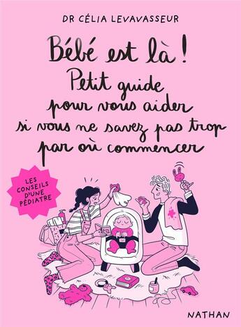 Couverture du livre « Bébé est là ! Petit guide pour vous aider si vous ne savez pas trop par où commencer » de Magalie Foutrier et Celia Levavasseur aux éditions Nathan