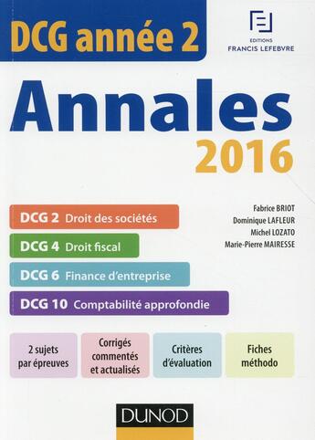 Couverture du livre « DCG ; année 2 ; annales actualisées ; DCG 2, DCG 4, DCG 6, DCG 10 (édition 2016) » de Michel Lozato et Dominique Lafleur et Fabrice Briot et Robert Obert et Marie-Pierre Mairesse aux éditions Dunod