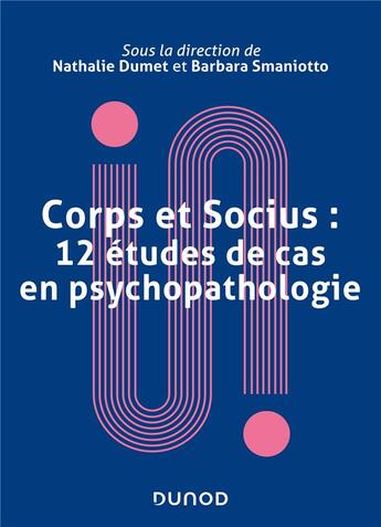 Couverture du livre « Corps et socius : 12 études de cas en psychopathologie » de Nathalie Dumet et Barbara Smaniotto aux éditions Dunod