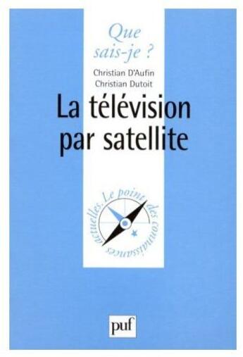 Couverture du livre « La télévision par satellite » de Aufin (D')/Dutoit C. aux éditions Que Sais-je ?