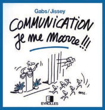 Couverture du livre « Communication Je Me Marre » de A Gabs aux éditions Eyrolles