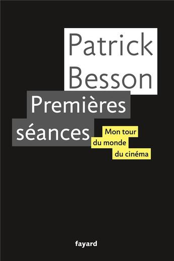 Couverture du livre « Premières séances ; mon tour du monde du cinéma » de Patrick Besson aux éditions Fayard