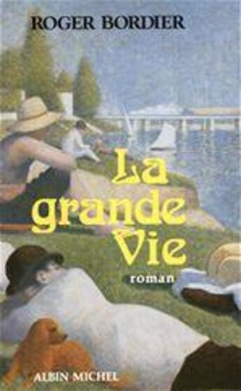 Couverture du livre « La grande vie » de Roger Bordier aux éditions Albin Michel