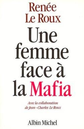 Couverture du livre « Une femme face à la Mafia » de Jean-Charles Le Roux et Renee Le Roux aux éditions Albin Michel