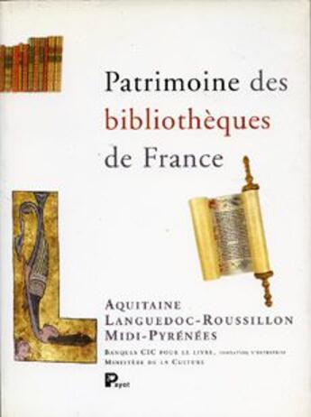 Couverture du livre « Patrimoine des bibliothèques de France ; Aquitaine, Languedoc-Roussillon, Midi-Pyrénées » de  aux éditions Payot