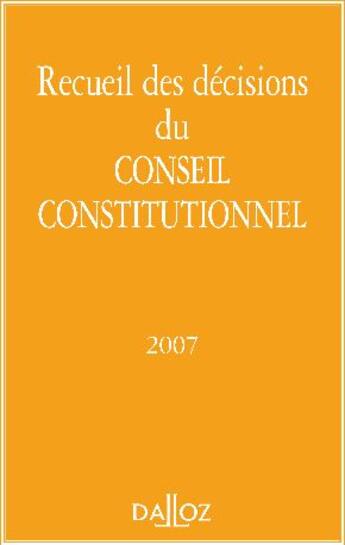 Couverture du livre « Recueil des décisions du conseil constitutionnel 2007 » de Conseil Consitutionn aux éditions Dalloz