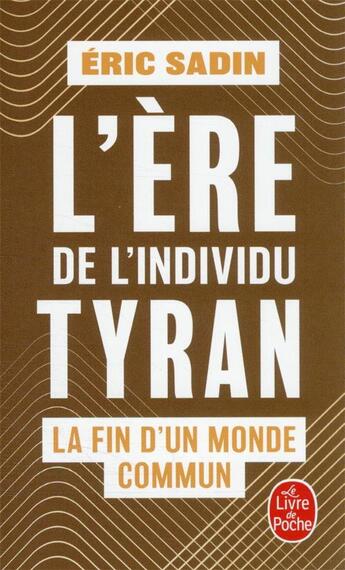 Couverture du livre « L'ère de l'individu tyran : la fin d'un monde commun » de Eric Sadin aux éditions Le Livre De Poche