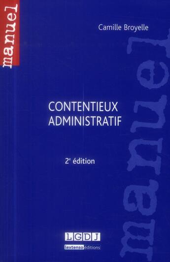 Couverture du livre « Contentieux administratif (2e édition) » de Camille Broyelle aux éditions Lgdj