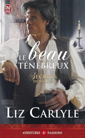 Couverture du livre « Secrets dévoilés Tome 1 ; le beau ténébreux » de Liz Carlyle aux éditions J'ai Lu