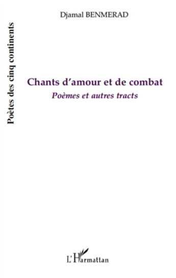 Couverture du livre « Chants d'amour et de combat ; poèmes et autres tracts » de Djamal Benmerad aux éditions L'harmattan