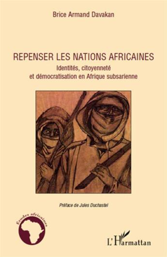 Couverture du livre « Repenser les nations africaines ; identités, citoyenneté et démocartisation en Afrique subsaharienne » de Brice Armand Davakan aux éditions L'harmattan