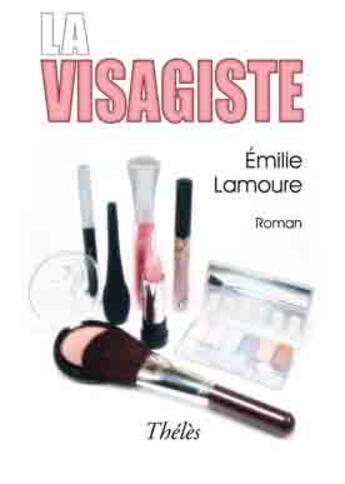 Couverture du livre « La visagiste » de Emilie Lamoure aux éditions Theles