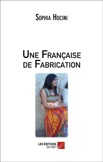 Couverture du livre « Une française de fabrication » de Sophia Hocini aux éditions Editions Du Net