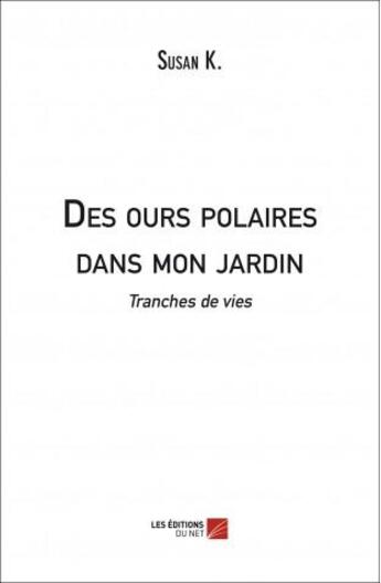 Couverture du livre « Des ours polaires dans mon jardin » de Susan K. aux éditions Editions Du Net