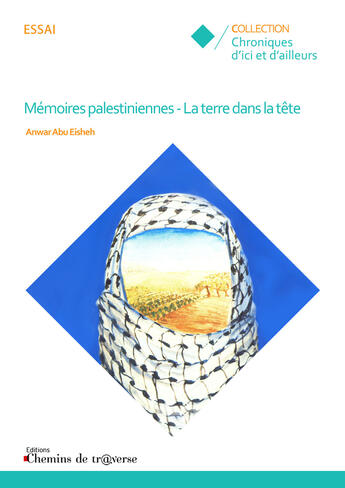 Couverture du livre « Mémoires palestiniennes ; la terre dans la tête » de Anwar Abu Eisheh aux éditions Chemins De Tr@verse