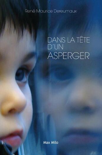 Couverture du livre « Dans la tête d'un asperger » de Rene-Maurice Dereumaux aux éditions Max Milo