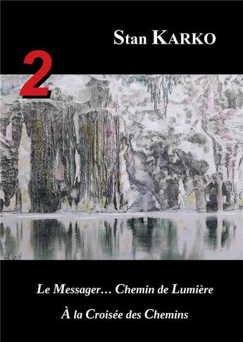 Couverture du livre « 2 - le messager... chemin de lumière ; à la croisée des chemins » de Stan Karko aux éditions Books On Demand