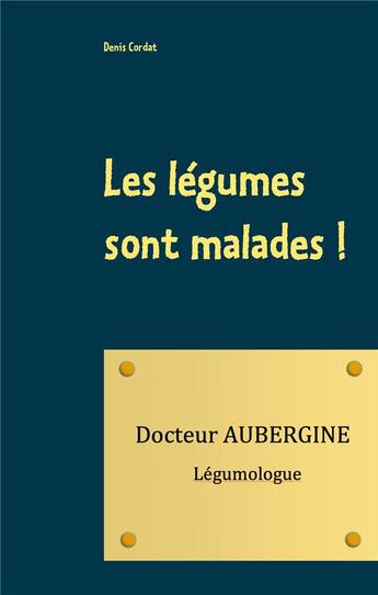 Couverture du livre « Les légumes sont malades ! » de Denis Cordat aux éditions Books On Demand