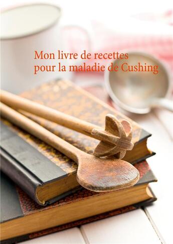 Couverture du livre « Mon livre de recettes pour la maladie de Cushing » de Cedric Menard aux éditions Books On Demand