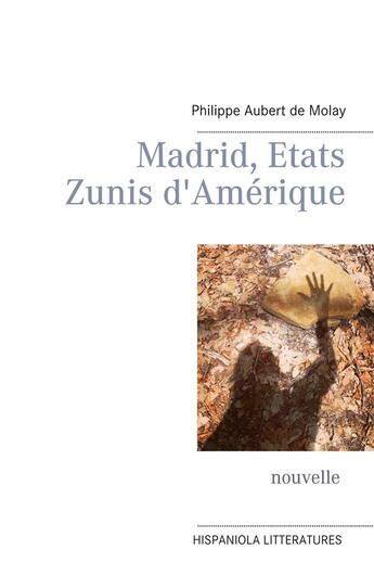 Couverture du livre « Madrid, Etats Zunis d'Amérique » de Philippe Aubert De Molay aux éditions Books On Demand