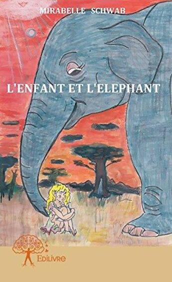 Couverture du livre « L'enfant et l'elephant » de Mirabelle Schwab aux éditions Edilivre