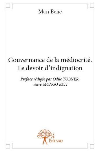 Couverture du livre « Gouvernance de la médiocrité ; le devoir d'indignation » de Man Bene aux éditions Edilivre