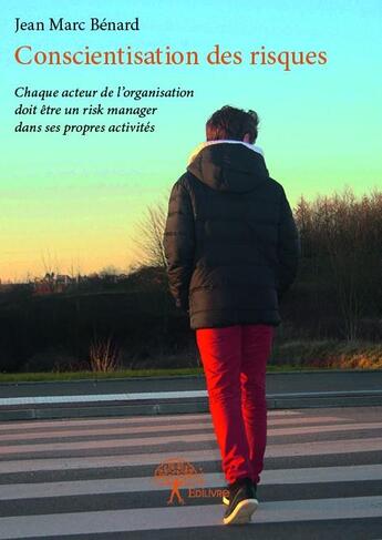 Couverture du livre « Conscientisation des risques ; chaque acteur de l'organisation doit être un risk manager dans ses propres activités » de Jean-Marc Benard aux éditions Edilivre