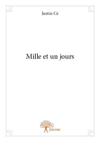 Couverture du livre « Mille et un jours » de Justin Ce aux éditions Edilivre