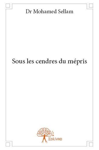 Couverture du livre « Sous les cendres du mépris » de Mohamed Sellam aux éditions Edilivre