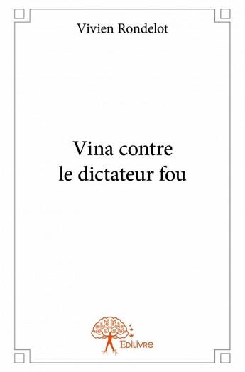 Couverture du livre « Vina contre le dictateur fou » de Vivien Rondelot aux éditions Edilivre