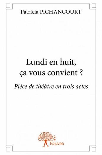 Couverture du livre « Lundi en huit, ça vous convient ? » de Patricia Pichancourt aux éditions Edilivre