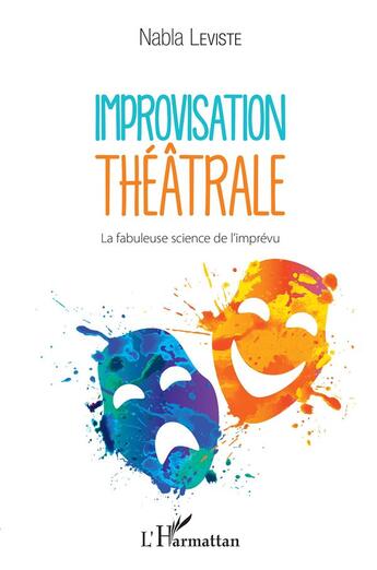 Couverture du livre « Improvisation théâtrale ; la fabuleuse science de l'imprévu » de Leviste Vincent aux éditions L'harmattan