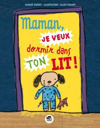 Couverture du livre « Maman, je veux dormir dans ton lit » de Elliot Kreloff et Ziefert Harriet aux éditions Oskar