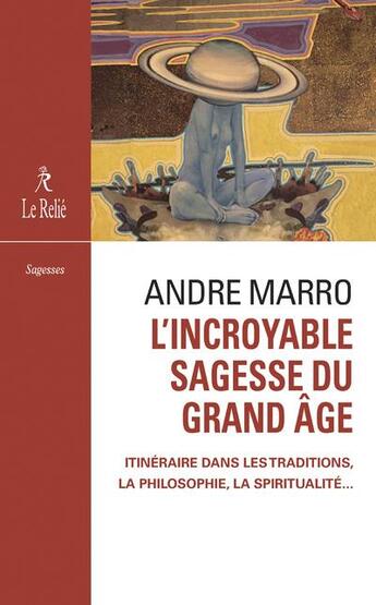 Couverture du livre « L'incroyable sagesse du grand âge » de Andre Marro aux éditions Relie